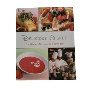 Delicious Disney The Disney Chefs with Pam Brandon Book 2006 First Edition